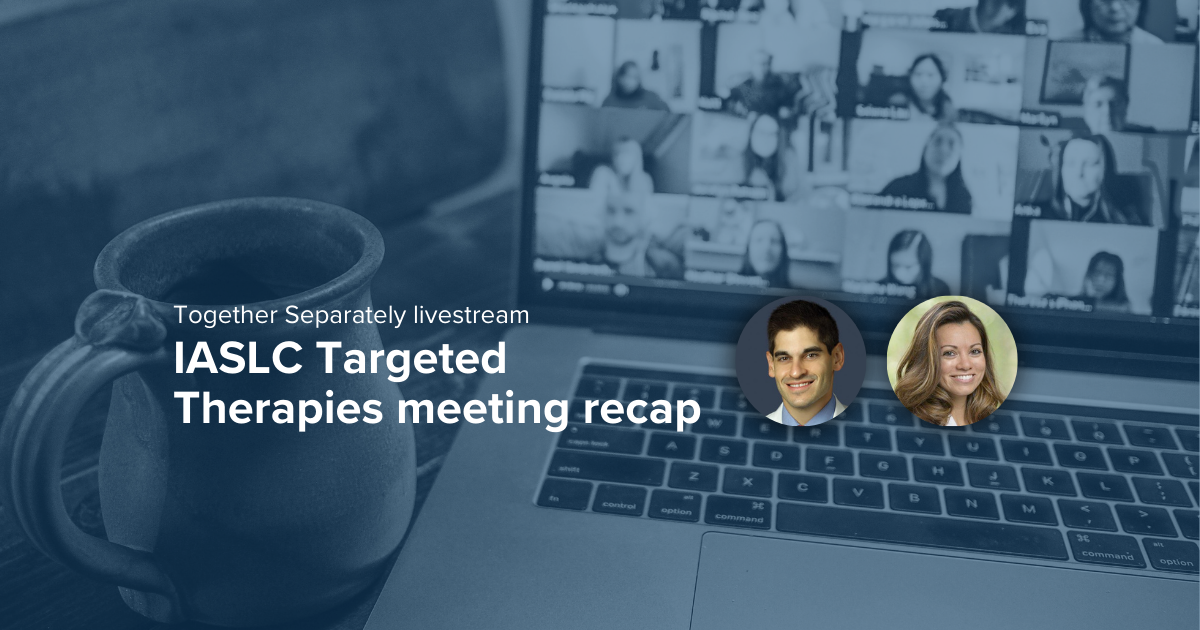 Together Separately: IASLC Targeted Therapies recap