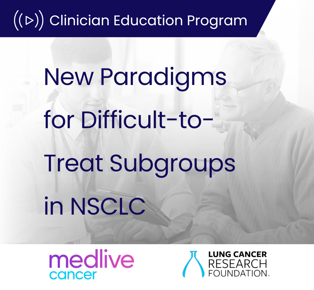 New Paradigms for Difficult-to-Treat Subgroups in NSCLC